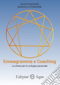 Enneagramma e coaching. La chiave per lo sviluppo personale libro di Bizzarri Fausto; Stanzione Marcello