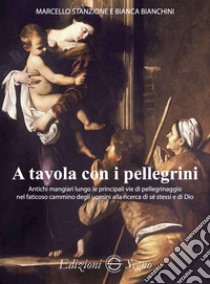 A tavola con i pellegrini libro di Stanzione Marcello; Bianchini Bianca