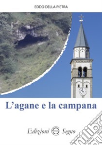 L'agane e la campana libro di Della Pietra Eddo