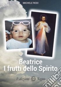 Beatrice. I frutti dello Spirito libro di Rodi Michele