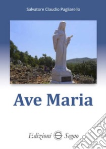 Ave Maria libro di Pagliarello Salvatore Claudio