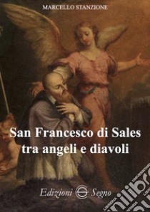 San Francesco di Sales tra angeli e diavoli libro di Stanzione Marcello