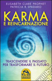 Karma e reincarnazione libro di Prophet Elizabeth C.; Spadaro Patricia R.