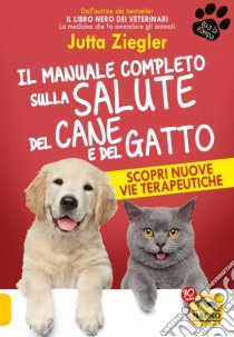 Il manuale completo sulla salute del cane e del gatto. Scopri nuove vie terapeutiche libro di Ziegler Jutta