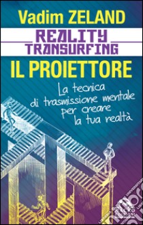 Reality transurfing. Il proiettore. Il diario del transurfing libro di Zeland Vadim