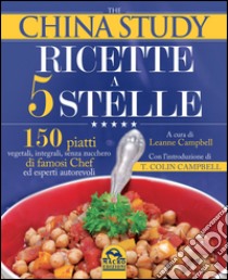 The China study. Ricette a 5 stelle libro di Campbell Leanne; Campbell T. Colin