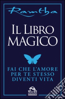 Il libro magico. Fai che l'amore per te stesso diventi vita libro di Ramtha