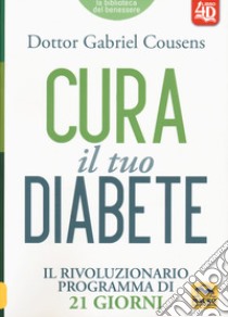 Cura il tuo diabete 4D. Il rivoluzionario programma di 21 giorni libro di Cousens Gabriel