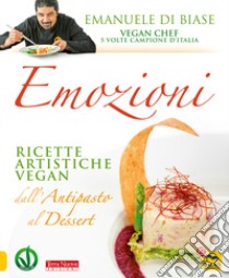 Emozioni. Ricette artistiche vegan. Dall'antipasto al dessert libro di Di Biase Emanuele