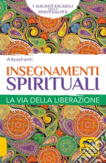 Insegnamenti spirituali. Guida pratica all'illuminazione e al risveglio libro di Adyashanti