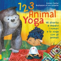 123 animal yoga. Mi diverto e imparo i numeri e lo yoga con gli animali libro di Fischer Kristen; Schaefer Susi