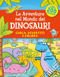 Le avventure nel mondo dei dinosauri. Gioca, divertiti e colora. Con adesivi libro di Daubney Kate