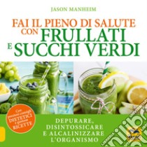 Fai il pieno di salute con frullati e succhi verdi libro di Manheim Jason