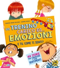 Un trenino carico di... emozioni. E tu come ti senti? Ediz. a colori libro di Moore-Mallinos Jennifer