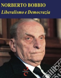 Liberalismo e democrazia libro di Bobbio Norberto