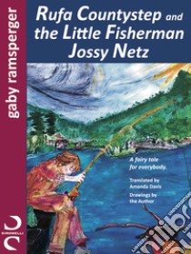Rufa Countystep and the Little Fisherman Jossy Netz. A fairy tale for everybody libro di Ramsperger Zagni Gaby