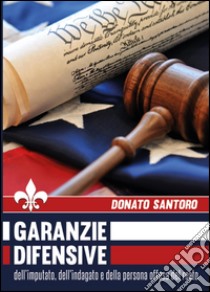 Garanzie difensive dell'imputato, dell'indagato e della persona offesa del reato libro di Santoro Donato