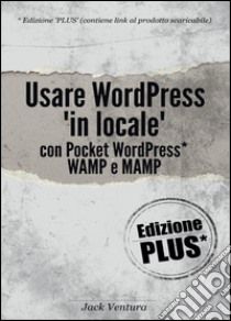 Usare WordPress «in locale» libro di Ventura Jack