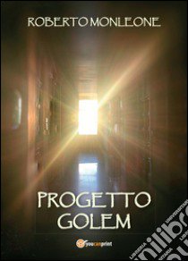 Progetto Golem libro di Monleone Roberto