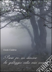 Poesie per un demone che galleggia nella mia anima libro di Calabria Giulia