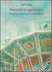 Pensieri in agrodolce libro di Farg Otil