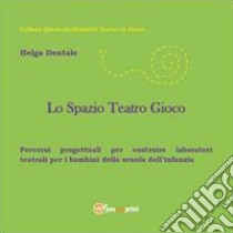 Lo spazio teatro gioco libro di Dentale Helga