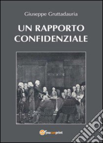 Un rapporto confidenziale libro di Gruttadauria Giuseppe