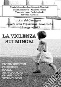 La violenza sui minori. Atti del convegno Senato della Repubblica libro