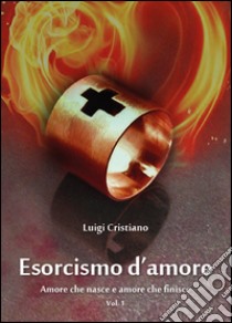 Esorcismo d'amore. Vol. 1 libro di Cristiano Luigi