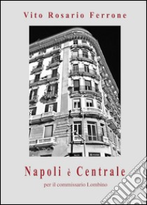 Napoli è centrale per il commissario Lombino libro di Ferrone Vito R.