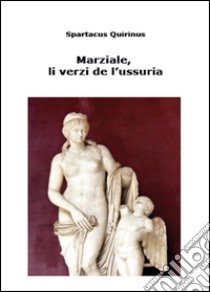 Marziale, li vèrzi de l'ussuria libro di Quirinus Spartacus