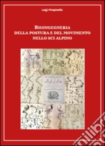 Bioingegneria della postura e del movimento nello sci alpino libro di Pimpinella Luigi