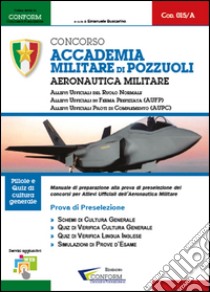 Concorso Accademia Militare di Pozzuoli. Aeronautica Militare. Prova di preselezione libro di Conform (cur.)