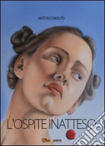 L'ospite inatteso. Ediz. illustrata libro di Nasuto Antonio