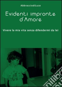 Evidenti impronte d'amore libro di Abbracciodiluce