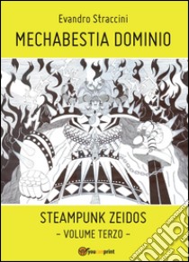 Mechabestia Dominio. Steampunk zeidos. Vol. 3 libro di Straccini Evandro