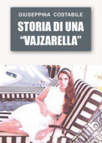 Storia di una «vajzarella» libro di Costabile Giuseppina