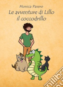 Le avventure di Lillo il coccodrillo libro di Pasero Monica