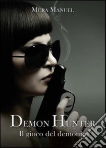 Il gioco del demonio. Demon Hunter. Vol. 5 libro di Mura Manuel
