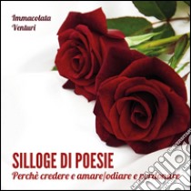 Silloge di poesie. Perchè credere e amare/odiare e perdonare libro di Venturi Immacolata