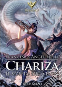 Chariza. Il soffio del vento libro di Angelinelli Francesca