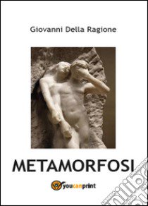 Metamorfosi libro di Della Ragione Giovanni