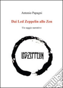 Dai Led Zeppelin allo Zen libro di Papagni Antonio