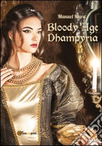 Bloody age. Dhampyria libro di Mura Manuel