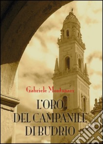 L'oro del campanile di Budrio libro di Montanari Gabriele