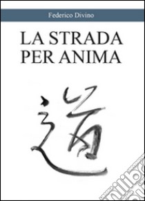 La strada per l'anima libro di Divino Federico