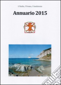 Annuario 2015. L'Italia, l'uomo, l'ambiente libro di Pestelli Alberto