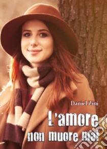 L'amore non muore mai libro di Zini Daniel