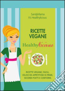 Ricette vegane healthylicious libro di Glenda S.