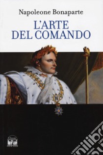 L'arte del comando libro di Bonaparte Napoleone